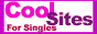 Cool Sites For Singles - Your guide to the coolest singles sites on the web! A great place for singles to find a date, relationship, activity partner, friends, romance, marriage, resources and advice. A 100% FREE to use singles dating directory!
